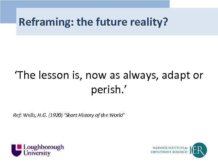 Reframing: the future reality? ‘The lesson is, now as always, adapt or perish. ’