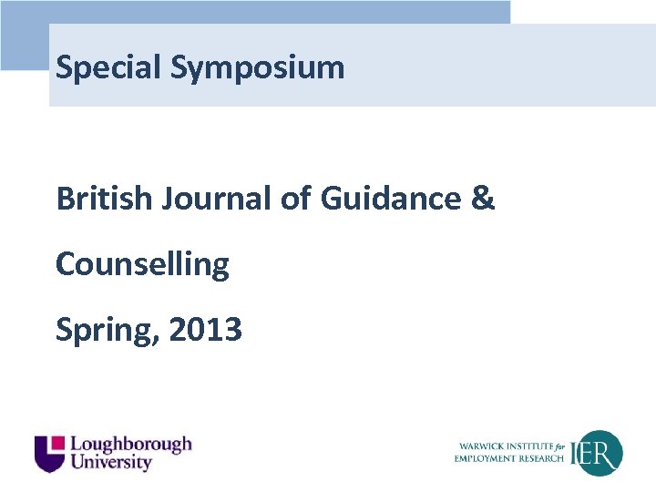 Special Symposium British Journal of Guidance & Counselling Spring, 2013 