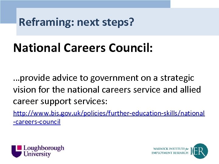 Reframing: next steps? National Careers Council: …provide advice to government on a strategic vision