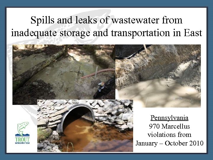 Spills and leaks of wastewater from inadequate storage and transportation in East Pennsylvania 970