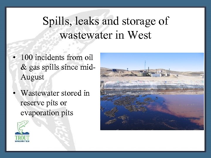 Spills, leaks and storage of wastewater in West • 100 incidents from oil &