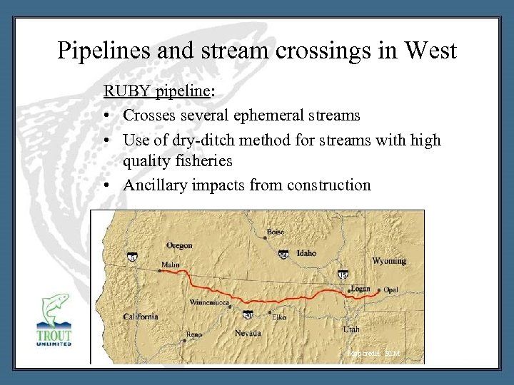 Pipelines and stream crossings in West RUBY pipeline: • Crosses several ephemeral streams •