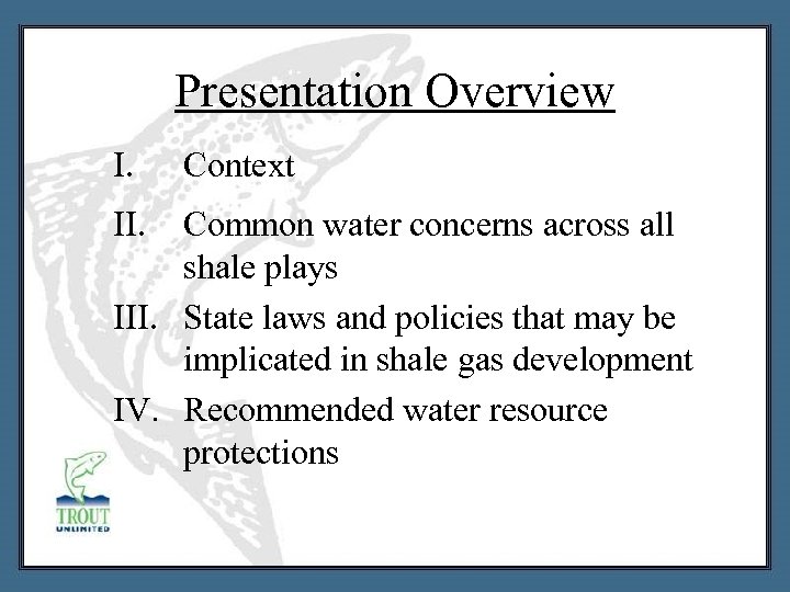 Presentation Overview I. II. Context Common water concerns across all shale plays III. State