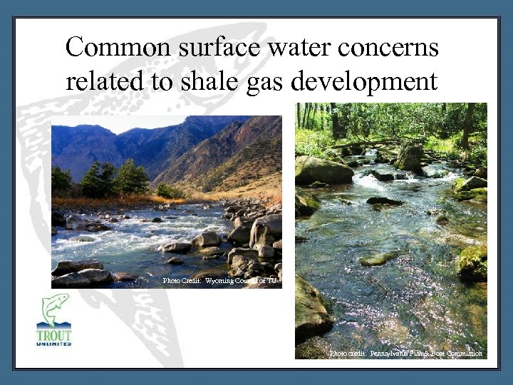 Common surface water concerns related to shale gas development Photo Credit: Wyoming Council of