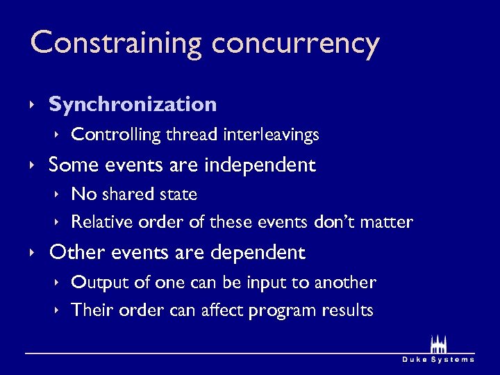 Constraining concurrency ê Synchronization ê Controlling thread interleavings ê Some events are independent ê