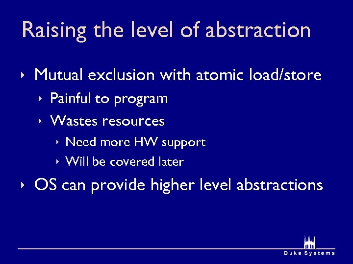 Raising the level of abstraction ê Mutual exclusion with atomic load/store ê Painful to