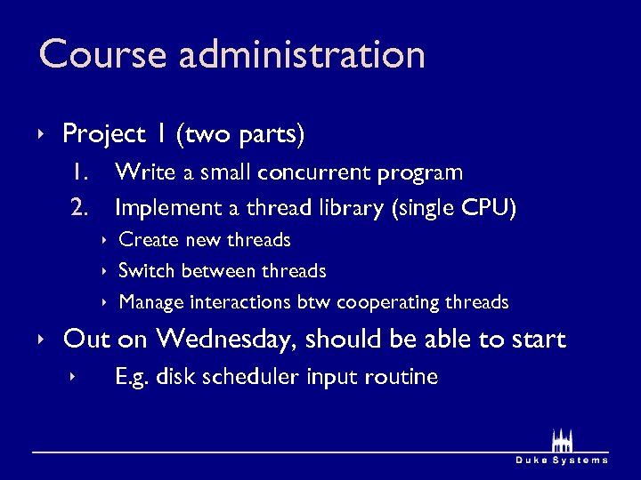 Course administration ê Project 1 (two parts) 1. 2. Write a small concurrent program