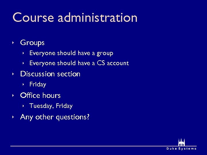 Course administration ê Groups ê Everyone should have a group ê Everyone should have