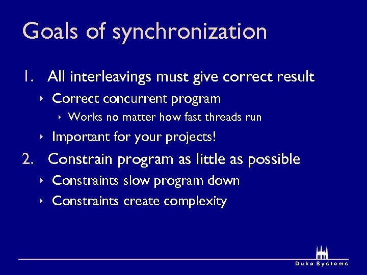 Goals of synchronization 1. All interleavings must give correct result ê Correct concurrent program