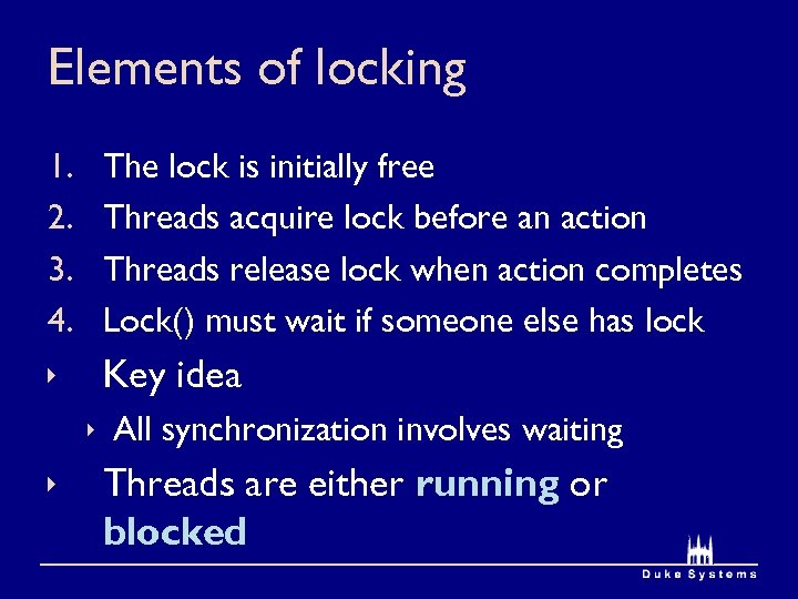 Elements of locking 1. 2. 3. 4. The lock is initially free Threads acquire