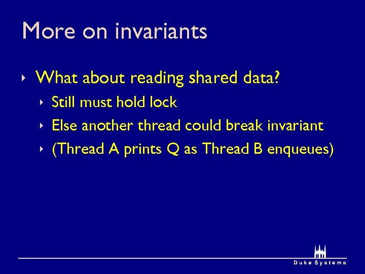 More on invariants ê What about reading shared data? ê Still must hold lock