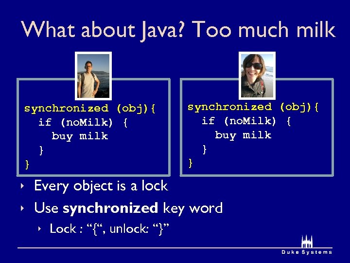 What about Java? Too much milk synchronized (obj){ if (no. Milk) { buy milk
