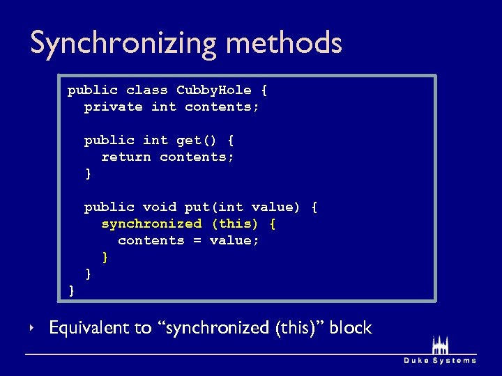 Synchronizing methods public class Cubby. Hole { private int contents; public int get() {