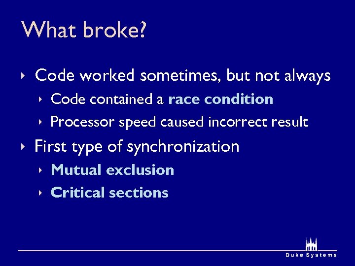 What broke? ê Code worked sometimes, but not always ê Code contained a race