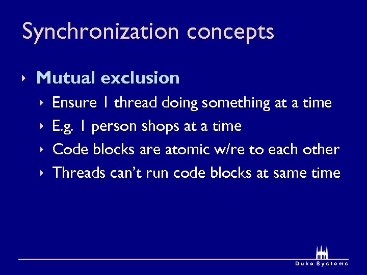 Synchronization concepts ê Mutual exclusion ê ê Ensure 1 thread doing something at a