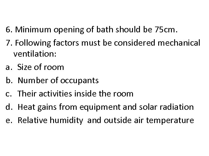 6. Minimum opening of bath should be 75 cm. 7. Following factors must be