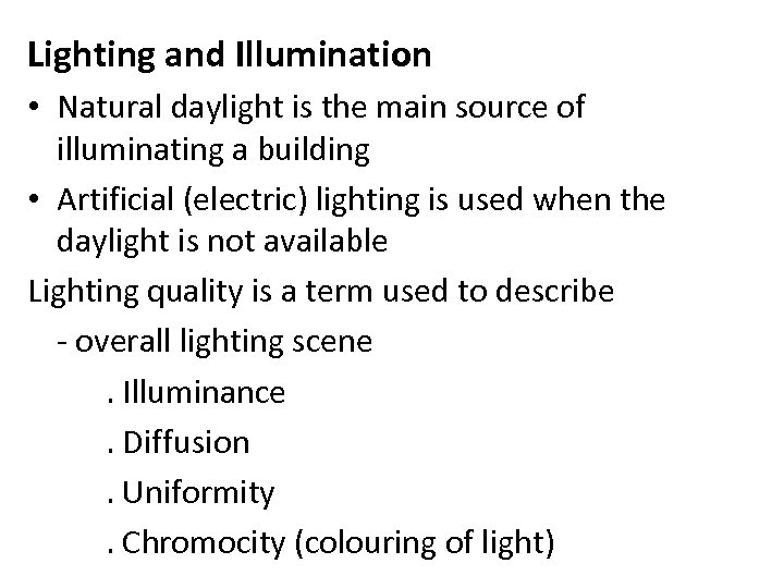 Lighting and Illumination • Natural daylight is the main source of illuminating a building