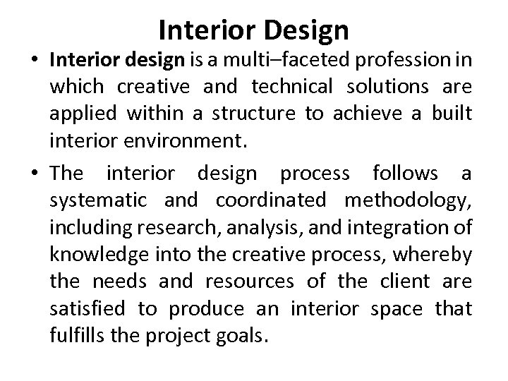  Interior Design • Interior design is a multi–faceted profession in which creative and