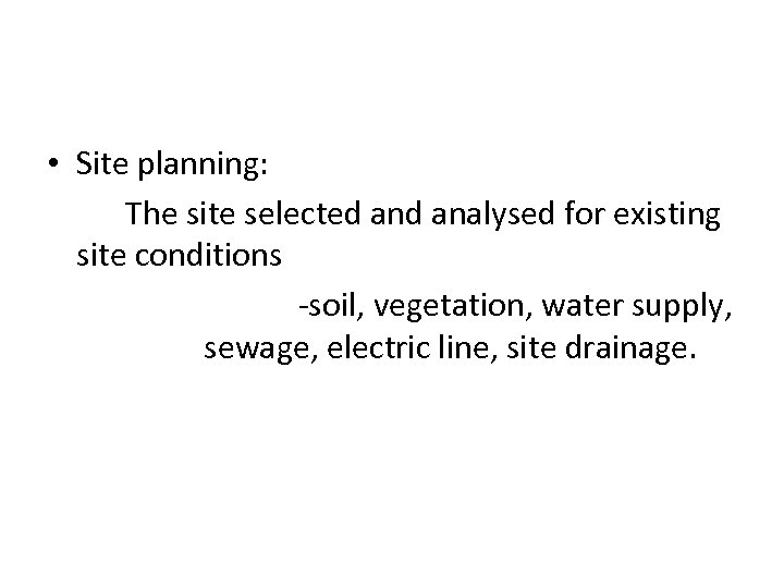  • Site planning: The site selected analysed for existing site conditions -soil, vegetation,