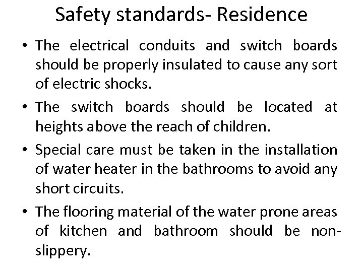Safety standards- Residence • The electrical conduits and switch boards should be properly insulated