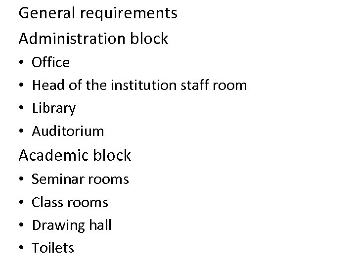 General requirements Administration block • • Office Head of the institution staff room Library