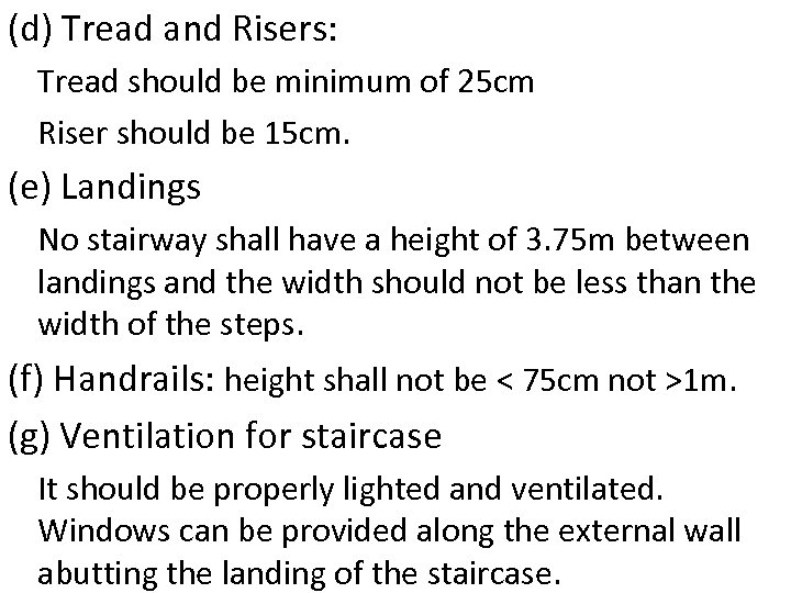 (d) Tread and Risers: Tread should be minimum of 25 cm Riser should be