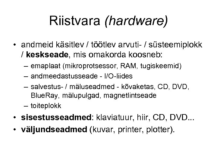 Riistvara (hardware) • andmeid käsitlev / töötlev arvuti- / süsteemiplokk / keskseade, mis omakorda