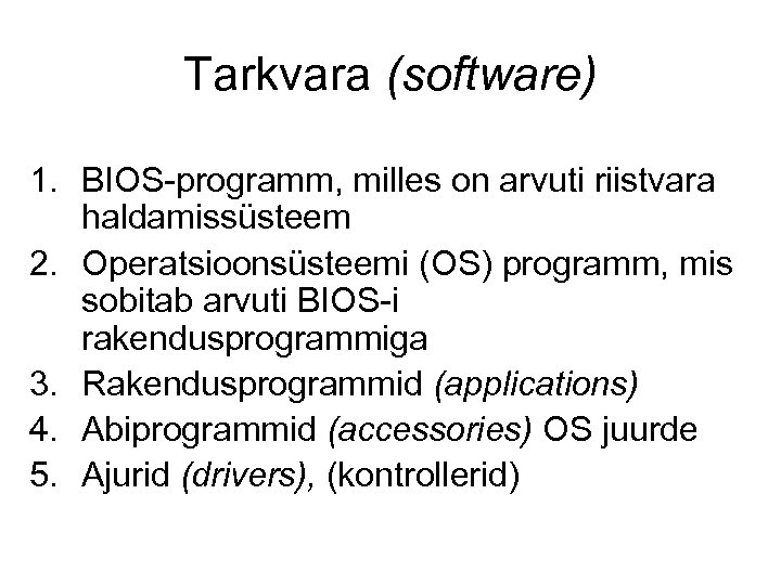 Tarkvara (software) 1. BIOS-programm, milles on arvuti riistvara haldamissüsteem 2. Operatsioonsüsteemi (OS) programm, mis