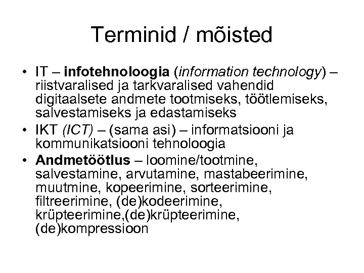 Terminid / mõisted • IT – infotehnoloogia (information technology) – riistvaralised ja tarkvaralised vahendid