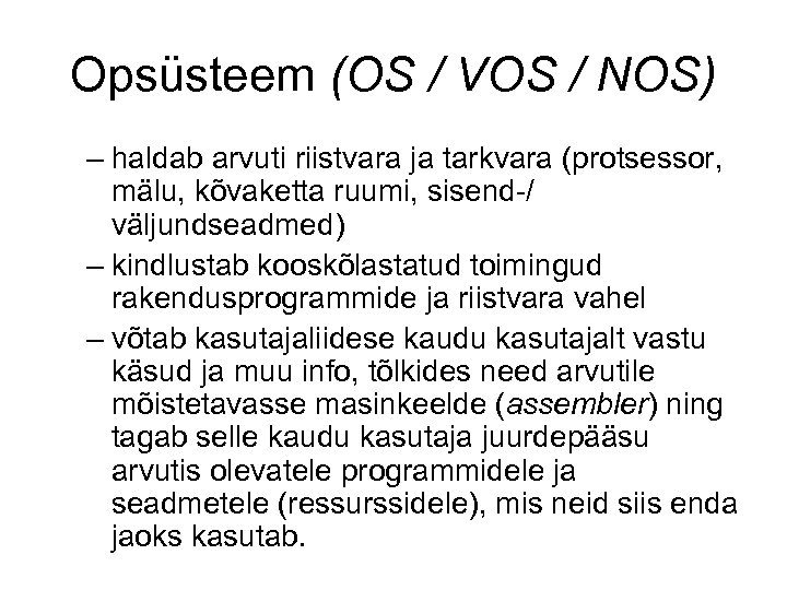 Opsüsteem (OS / VOS / NOS) – haldab arvuti riistvara ja tarkvara (protsessor, mälu,