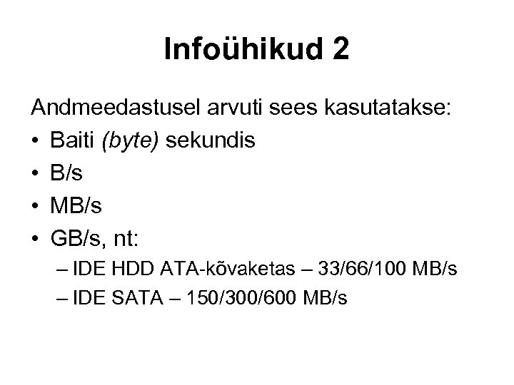 Infoühikud 2 Andmeedastusel arvuti sees kasutatakse: • Baiti (byte) sekundis • B/s • MB/s