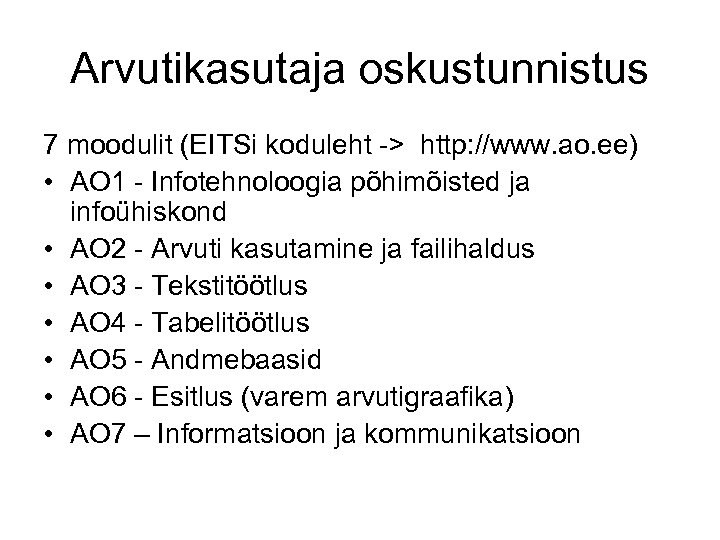 Arvutikasutaja oskustunnistus 7 moodulit (EITSi koduleht -> http: //www. ao. ee) • AO 1