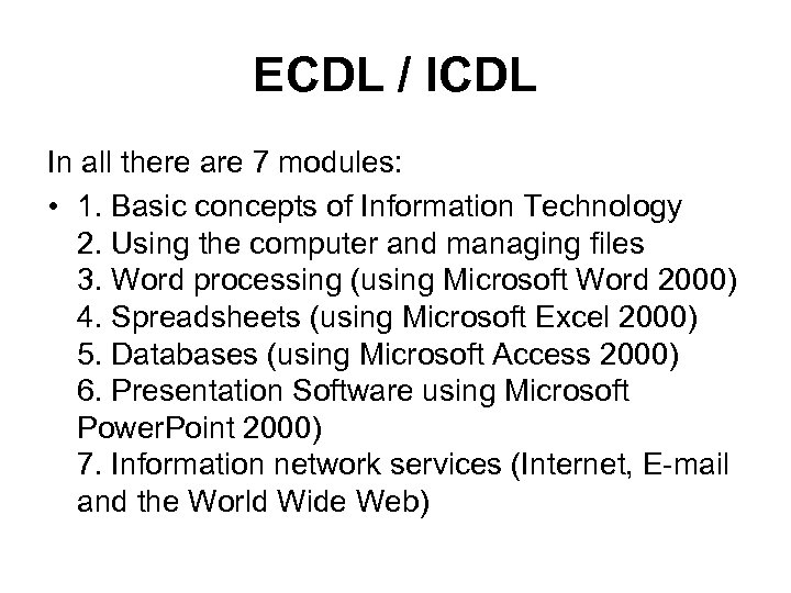 ECDL / ICDL In all there are 7 modules: • 1. Basic concepts of