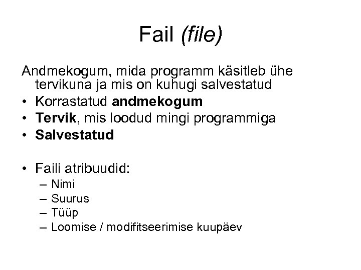 Fail (file) Andmekogum, mida programm käsitleb ühe tervikuna ja mis on kuhugi salvestatud •