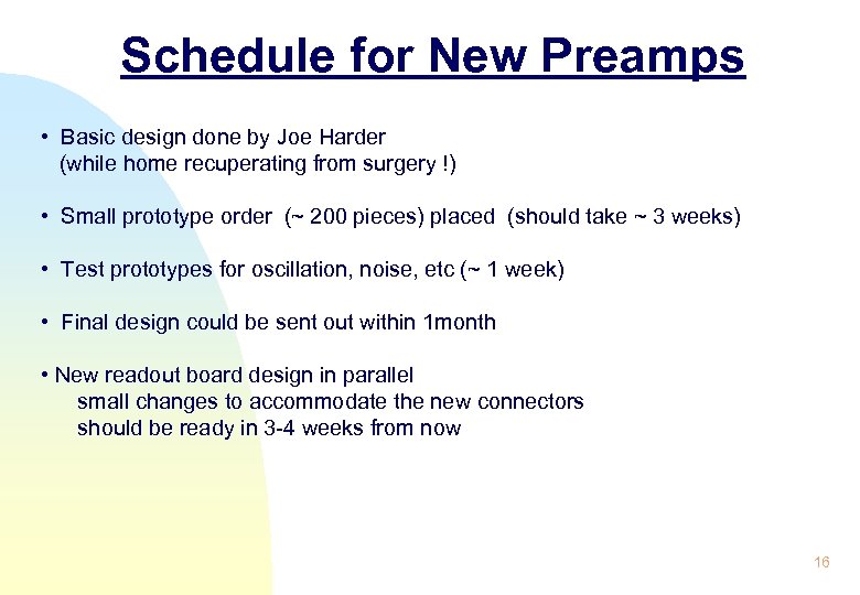 Schedule for New Preamps • Basic design done by Joe Harder (while home recuperating