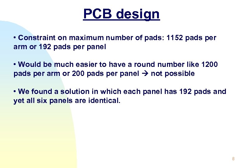 PCB design • Constraint on maximum number of pads: 1152 pads per arm or