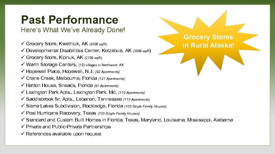 Past Performance Here’s What We’ve Already Done! Grocery Stores in Rural Alaska! ü Grocery