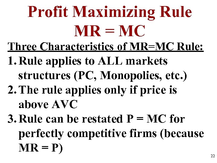 Profit Maximizing Rule MR = MC Three Characteristics of MR=MC Rule: 1. Rule applies
