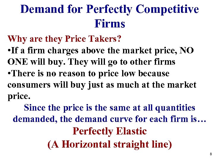 Demand for Perfectly Competitive Firms Why are they Price Takers? • If a firm