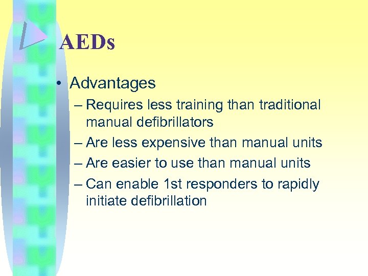AEDs • Advantages – Requires less training than traditional manual defibrillators – Are less