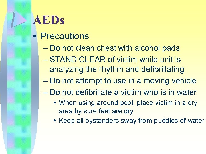 AEDs • Precautions – Do not clean chest with alcohol pads – STAND CLEAR
