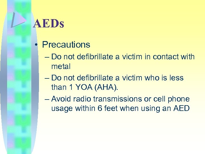 AEDs • Precautions – Do not defibrillate a victim in contact with metal –