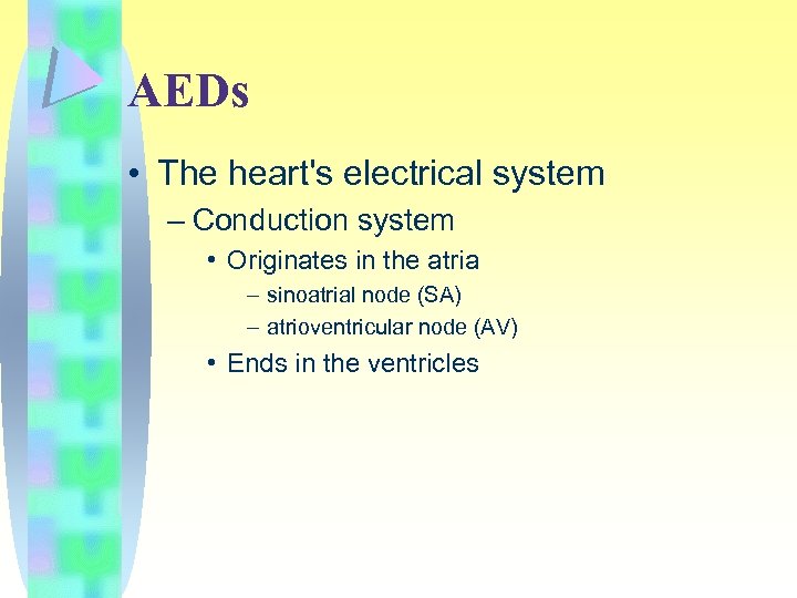 AEDs • The heart's electrical system – Conduction system • Originates in the atria