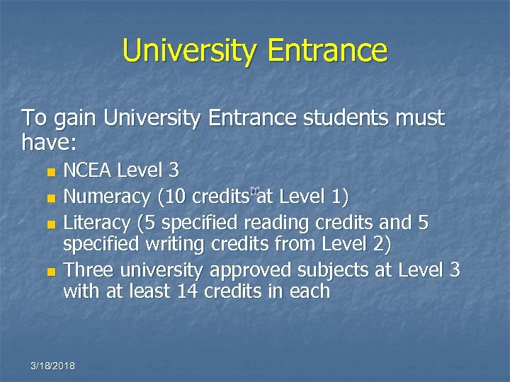 University Entrance To gain University Entrance students must have: NCEA Level 3 n Numeracy