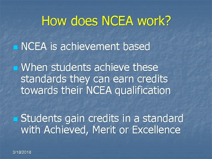 How does NCEA work? n n n NCEA is achievement based When students achieve