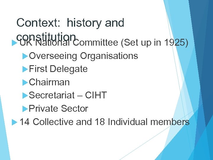 Context: history and constitution UK National Committee (Set up in 1925) Overseeing Organisations First