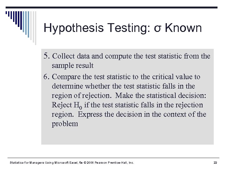 Hypothesis Testing: σ Known 5. Collect data and compute the test statistic from the