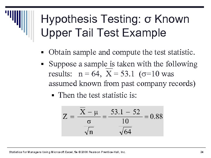 Hypothesis Testing: σ Known Upper Tail Test Example § Obtain sample and compute the
