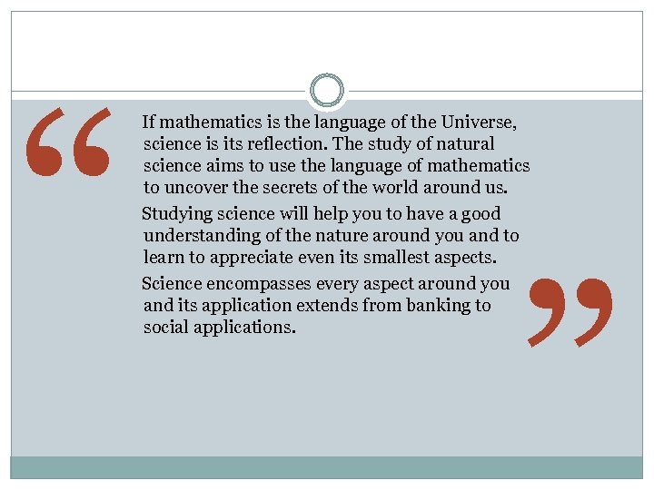 “ “ If mathematics is the language of the Universe, science is its reflection.