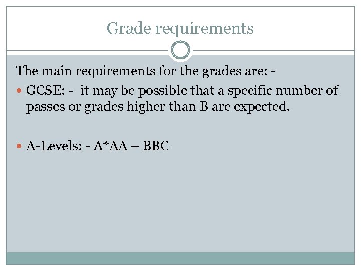 Grade requirements The main requirements for the grades are: GCSE: - it may be